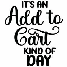 It's An Add To Cart Kind Of Day Quote
