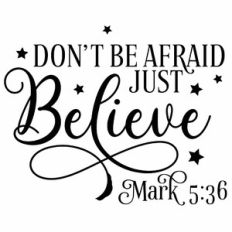 Don't Be Afraid Just Believe Quote