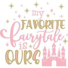 My Favorite Fairytale Is Ours