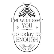 Let Whatever You Be Today Be Enough