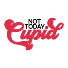 Not Today Cupid
