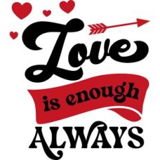 Love Is Enough Always