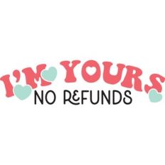 i'm yours no refunds
