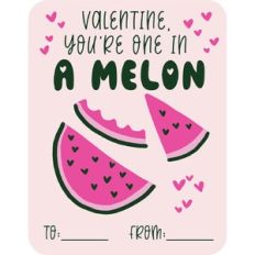 Valentine You're One in a Melon