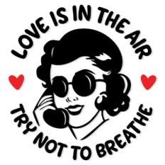 Love is in the Air. Try not to breathe