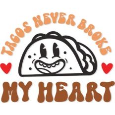 Tacos never broke my heart