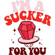 I'm a sucker for you