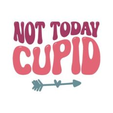 not today cupid
