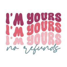 i'm yours no refunds