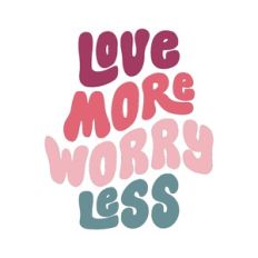 love more worry less