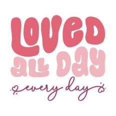 loved all day every day