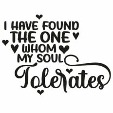 I Have Found The One Whom My Soul Tolerates Quote