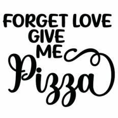 Forget Love Give Me Pizza