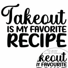 Takeout Is My Favorite Recipe Quote