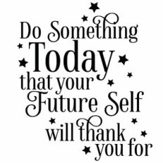 Do Something Today That Your Future Self Will Thank You For