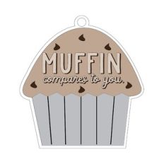 Muffin Compares to You