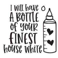 I will have a bottle of your finest house white