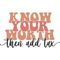 know your worth then add tax
