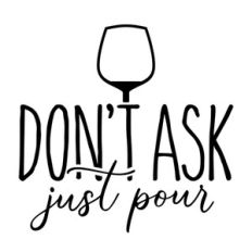 Don't Ask Just Pour