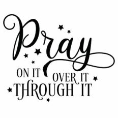 Pray On It Over It Through It Quote