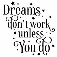 Dreams Don't Work Unless You Do Quote