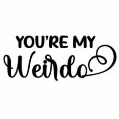 You're My Weirdo Quote