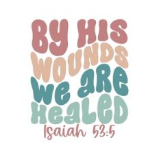 by his wounds we are healed