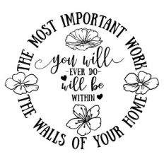 The most important work you will ever do will be within the walls
