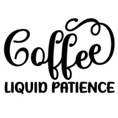 Coffee Liquid Patience Quote