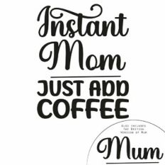 Instant Mom Just Add Coffee Quote