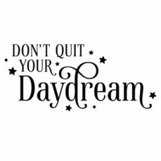 Don't Quit Your Daydream Quote