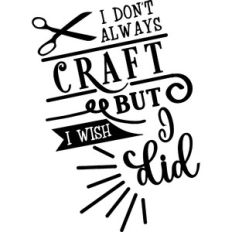 Don't Always Craft But I Wish I Did