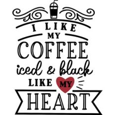 I Like My Coffee Iced and Black Like My Heart