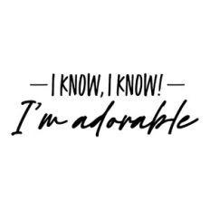 I know, I know! I'm Adorable