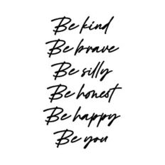 Be Kind, Be brave, Be silly, Be honest, Be happy, Be you