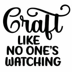 Craft Like No One's Watching Quote