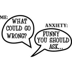What Go Wrong -  Anxiety Funny You Ask
