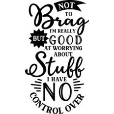 Good Worrying About Stuff No Control Over
