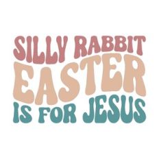silly rabbit easter is for jesus