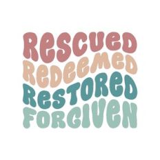 rescued redeemed restored forgiven