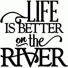 life is better on the river - vinyl phrase