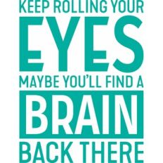 keep rolling your eyes