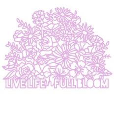 live life in full bloom