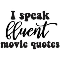 I speak fluent movie quotes