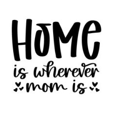 home is wherever mom is