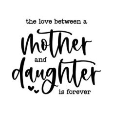 the love between a mother and daughter is forever