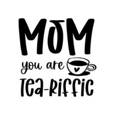 mom you are tea-riffic