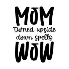mom turned upside down spells wow