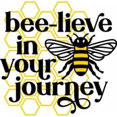 Bee-lieve in your journey