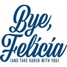 Bye, Felicia